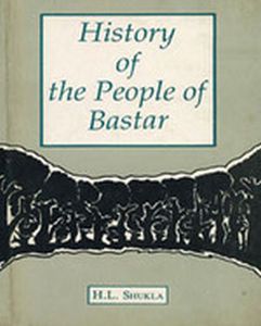 History of the People of Bastar--A study in tribal insurgency/H.L. Shukla
