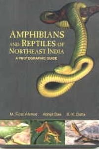 Amphibians and Reptiles of Northeast India : A Photographic Guide