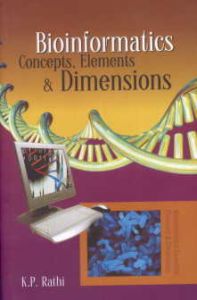 Bioinformatics : Concepts, Elements and Dimensions