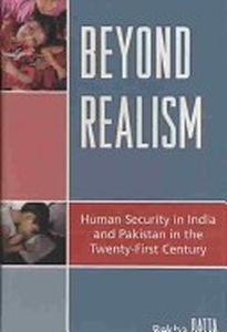 Beyond Realism: Human Security in India and Pakistan in the Twenty-First Century