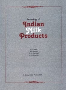 Technology of Indian Milk Products : Handbook on Process Technology Modernization for Professionals, Entrepreneurs and Scientists