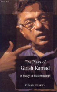 The Plays of Girish Karnad : A Study in Existentialism