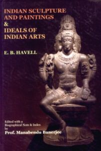 Indian Sculpture and Paintings and Ideals of Indian Arts (Two Books Combined Together)